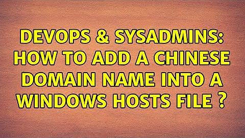 DevOps & SysAdmins: How to add a chinese domain name into a Windows hosts file s