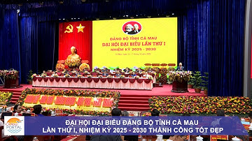 Đại hội đại biểu Đảng bộ tỉnh Cà Mau lần thứ I, nhiệm kỳ 2025 - 2030 thành công tốt đẹp