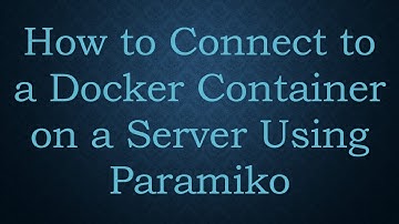 How to Connect to a Docker Container on a Server Using Paramiko