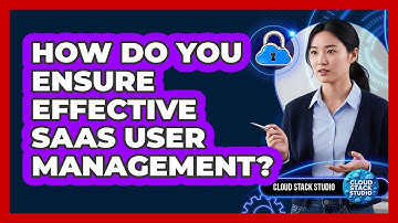 How Do You Ensure Effective SaaS User Management?