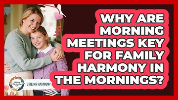 Why Are Morning Meetings Key For Family Harmony In The Mornings? - Sibling Harmony Hub