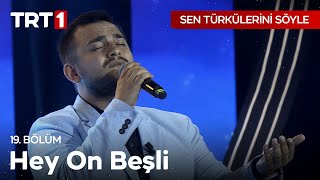 Hey On Beşli - Sen Türkülerini Söyle 19.