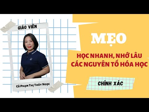 Mẹo học nhanh, nhớ lâu hóa trị các nguyên tố hóa học – cô Phạm Thị Thúy Ngọc