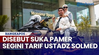 Disebut Suka Pamer Kekayaan, Segini Tarif Sekali Ceramah Ustadz Solmed