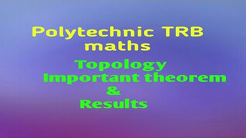 Polytechnic TRB maths / Topology / Important results and theorem