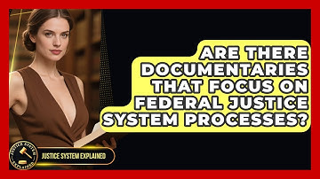 Are There Documentaries That Focus on Federal Justice System Processes? - Justice System Explained