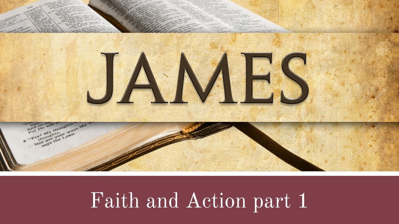 The Book of James "Faith and Action part 1" - YouTube