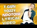 NDOTONI T GUN TOZZY Lyrical Video Tguntozzy 