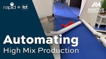 Automating High-Mix Production Additive Manufacturing | Rapid + TCT 2022
