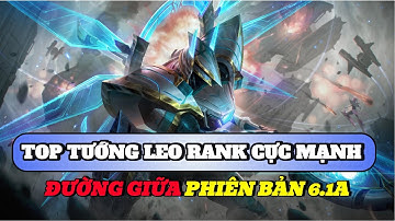Học chơi tốc chiến #526: Top tướng leo rank cực mạnh đường giữa phiên bản 6.1A