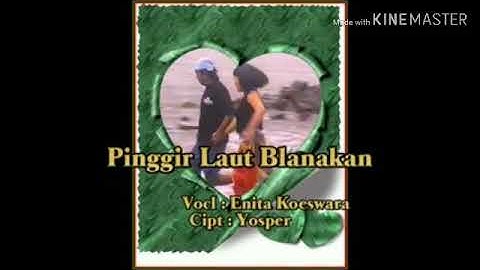 PINGGIR LAUT BLANAKAN -Cipt.JOSFER BLANAKAN - ENITA KOSWARA