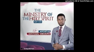 Ministry of the Holyghost Pt.1- Apostle Michael Orokpo