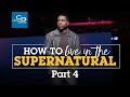 How to Live in the Supernatural Pt 4  - Sunday Service