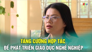Tăng cường hợp tác để phát triển giáo dục nghề nghiệp