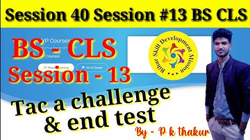 Kyp bs cls session 13 tac a challenge, bs cls session 40 session #40, tac a challenge & end test