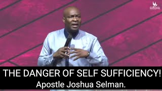 THE DANGER AND DECEPTION OF SELF SUFFICIENCY | APOSTLE JOSHUA SELMAN #apostlejoshuaselman #koinonia