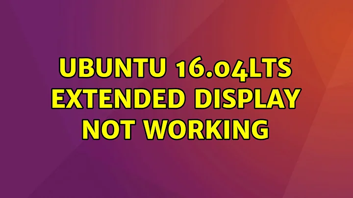 Ubuntu: Ubuntu 16.04LTS extended display not working