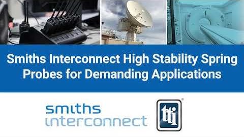 Smiths Interconnect Spring Probe Technology Offers Relentless Reliability
