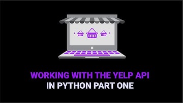 Working With The Yelp API In Python | Part One