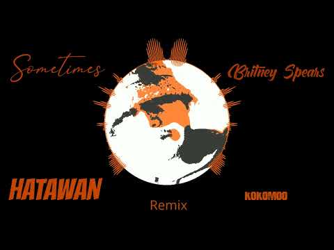 Sometimes - Britney Spears / HATAWAN Remix / KOKOMOO