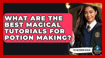 What Are the Best Magical Tutorials for Potion Making? - The Wizarding Realm