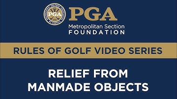 Met PGA Foundation Rules Series: Relief From Manmade Objects