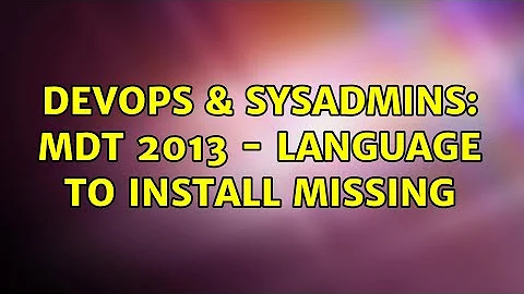 DevOps & SysAdmins: MDT 2013 - Language to Install Missing (3 Solutions!!)