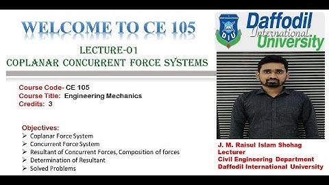CE 105: Engineering Mechanics __Coplanar Concurrent Force System II Lecture-01