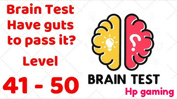 Brain Test - Have guts to pass it? Level 41 42 43 44 45 46 47 48 49 50 Walkthrough