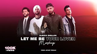 Let Me Be Your Lover (Mashup) | Nick Dhillon | Diljit, Mickey Singh, Weeknd | Punjabi Song 2022