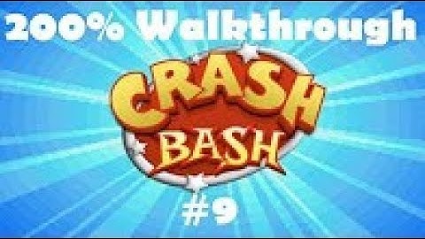 Crash Bash 200% Adventure Mode Walkthrough W Commentary Pt 9