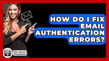 How Do I Fix Email Authentication Errors? - TheEmailToolbox.com
