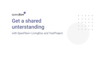 Get a shared understanding with SpecFlow+ LivingDoc and TestProject
