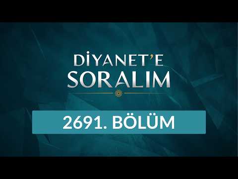 Diyanet'e Soralım 2691. Bölüm - 6 Ekim 2026