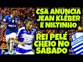 CSA ANUNCIA JEAN  KLÉBER E NILTINHO! REI PELÉ CHEIO NO SÁBADO!