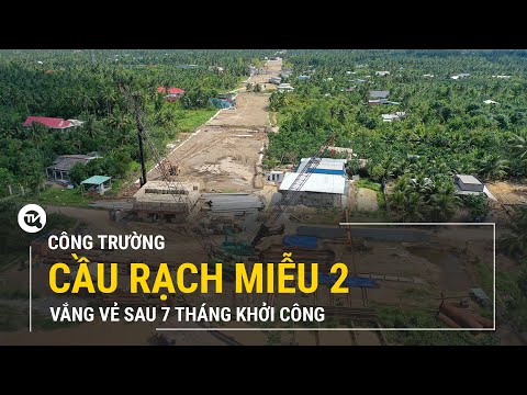Video Công trường cầu Rạch Miễu 2 vắng vẻ sau 7 tháng khởi... - youtube