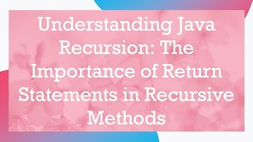 Understanding Java Recursion: The Importance of Return Statements in Recursive Methods