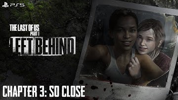 The Last Of Us Part I: Left Behind ★ Chapter 3: So Close [Grounded / Walkthrough]