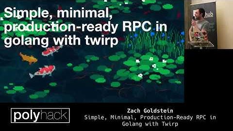 Zach Goldstein - Simple, Minimal, Production-Ready RPC in Golang with Twirp