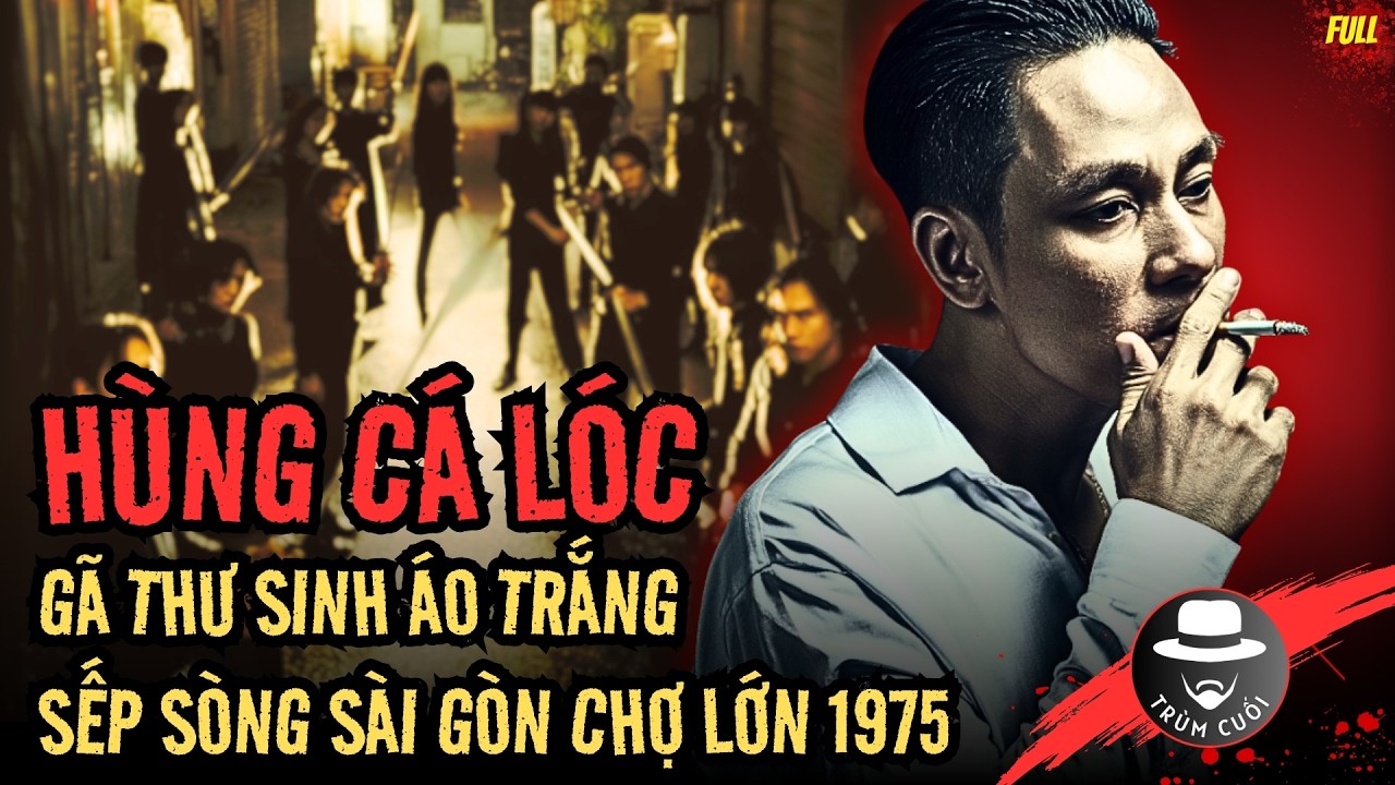 HÙNG CÁ LÓC: từ CẬU ẤM Ngang Tàng đến trận 