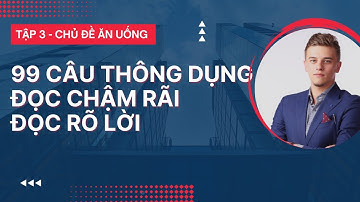 Đọc chậm rãi rõ lời 99 Câu Tiếng Anh Giao Tiếp Hàng Ngày P.3