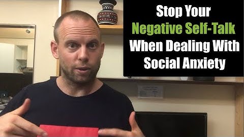 Stop Your Negative Self-Talk When Dealing With Social Anxiety