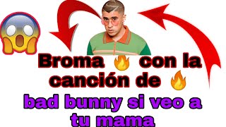 ? Broma ? con la letra de la canción De ❤️?bad bunny?? si veo a tu mamá ?