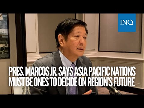 Bongbong Marcos says Asia Pacific nations must be ones to decide on region’s future