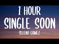Selena Gomez - Single Soon (1 HOUR/Lyrics)