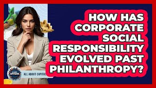 How Has Corporate Social Responsibility Evolved Past Philanthropy - All About Capitalism