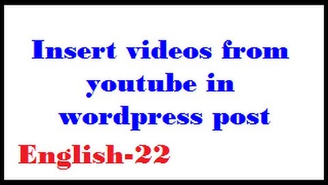 How to insert videos from youtube in wordpress post English-22-vlr training