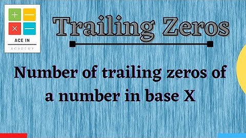 Find the number of trailing zeros of any number in base X | Trailing Zeros | [ Number System ]