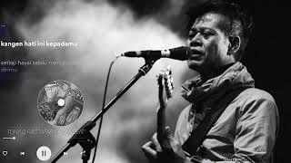 Story wa tonyQ rastafara 'kangen'