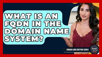What Is an FQDN in the Domain Name System? - Domain And Hosting Gurus